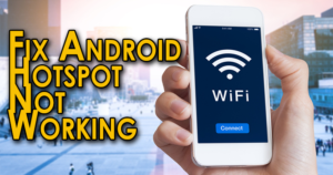 How To Fix Android Hotspot Not Working Error? [14 Possible Fixes]