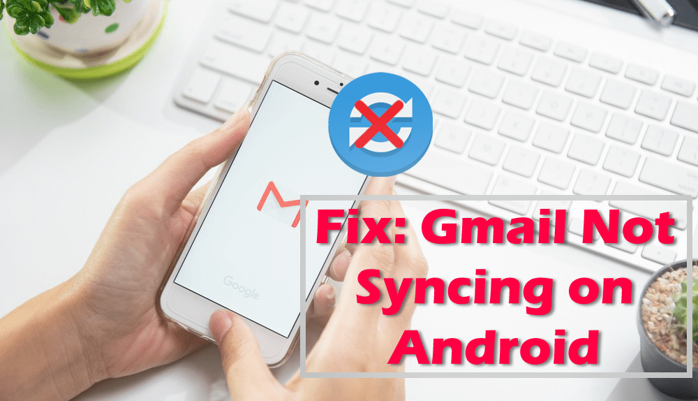 Gmail Not Syncing On Android? Fix It With 11 Quick Solutions!