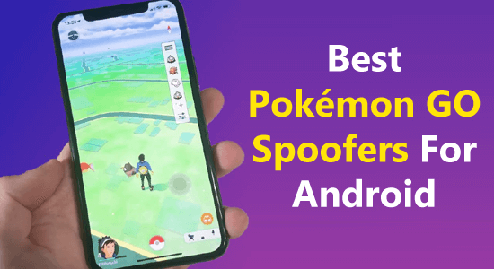 best Pokémon GO Spoofers for Android